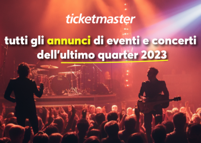 <strong>Ticketmaster Italia: tutti gli annunci di eventi e concerti dell’ultimo quarter 2023</strong>